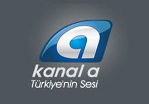 KANAL A DA ÜST DÜZEY TENKİSAT ŞOKU!