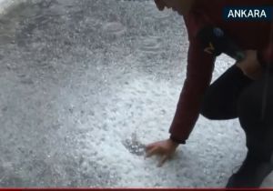 İstanbul ve Ankara da Şiddetli Dolu 