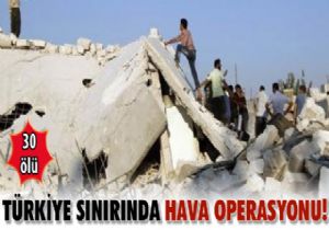 TÜRKİYE SINIRINDA HAVA OPERASYONU