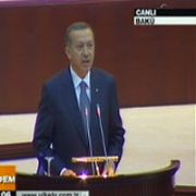 ERDOĞAN, AZERBAYCAN MİLLİ MECLİSİ NDE KONUŞTU