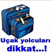UÇAK YOLCULARI DİKKAT! VALİZİNİZDE BUNLAR OLMAYACAK?
