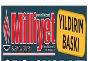 Milliyet te Yıldırım Baskı Kelle Aldı!