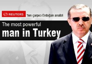 REUTERS TEN ÇARPICI ERDOĞAN ANALİZİ!